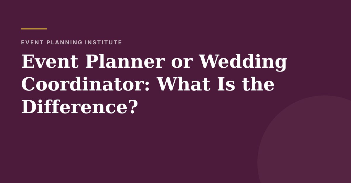 Event Planner or Wedding Coordinator: What Is the Difference?