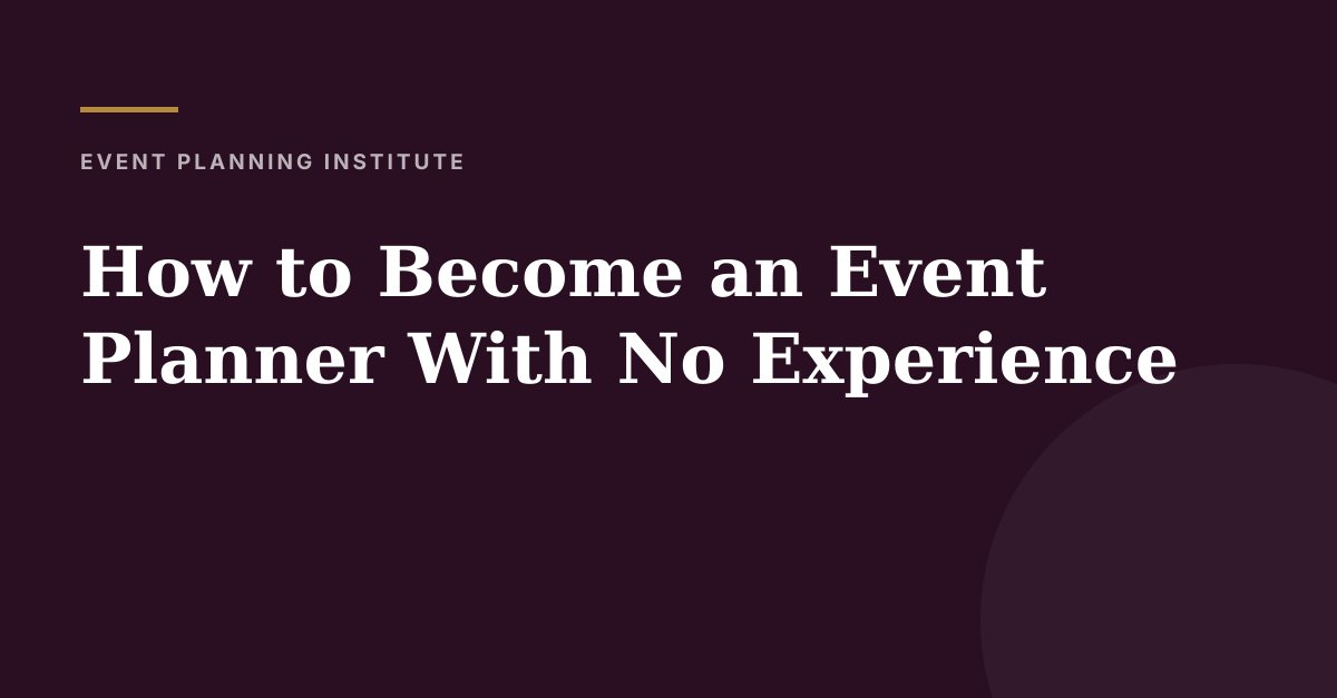 How to Become an Event Planner With No Experience