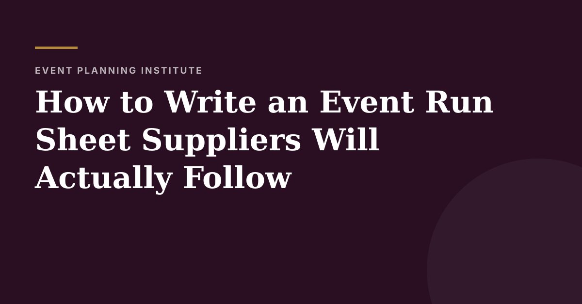 How to Write an Event Run Sheet Suppliers Will Actually Follow