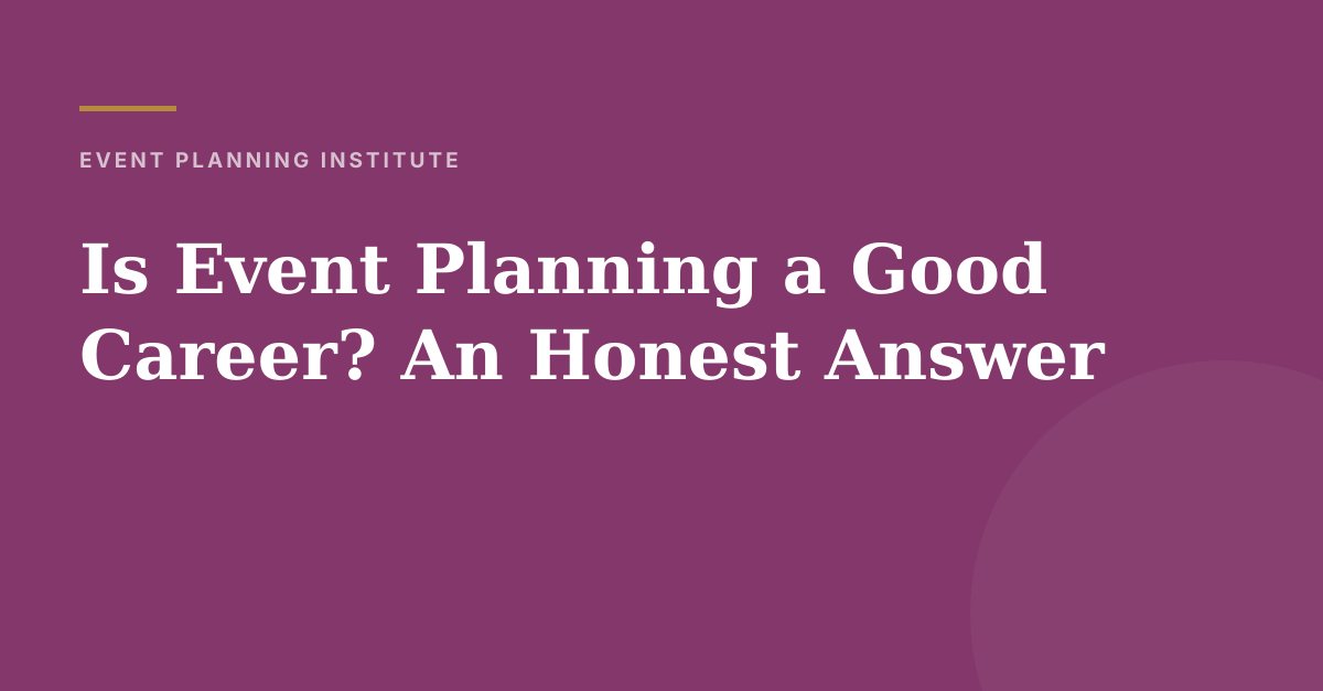 Is Event Planning a Good Career? An Honest Answer