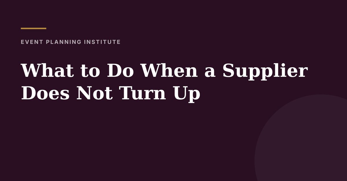 What to Do When a Supplier Does Not Turn Up